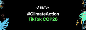 بالصور.. تيك توك تعلن التزامها بالاستدامة ومحو الأمية البيئية في COP28 1 20231205 114910